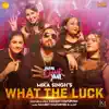 Mika Singh, Sanjeev Chaturvedi & Ajay - What the Luck (From \